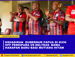 kehadiran  Gubernur Papua di kick  Off Persipura vs Deltras  Bawa Harapan Baru Bagi Mutiara Hitam