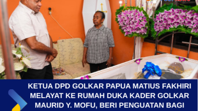 Ketua DPD Golkar Papua Matius Fakhiri Melayat Ke  Rumah Duka Maurid Y Mofu, Beri Penguatan Kepada Keluarga.